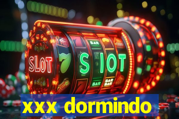 xxx dormindo